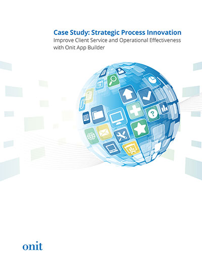 Strategic Process Management: Improve Client Service & Operational Effectiveness with Onit App Builder